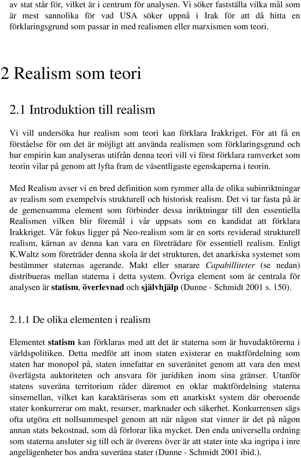 1 Introduktion till realism Vi vill undersöka hur realism som teori kan förklara Irakkriget.