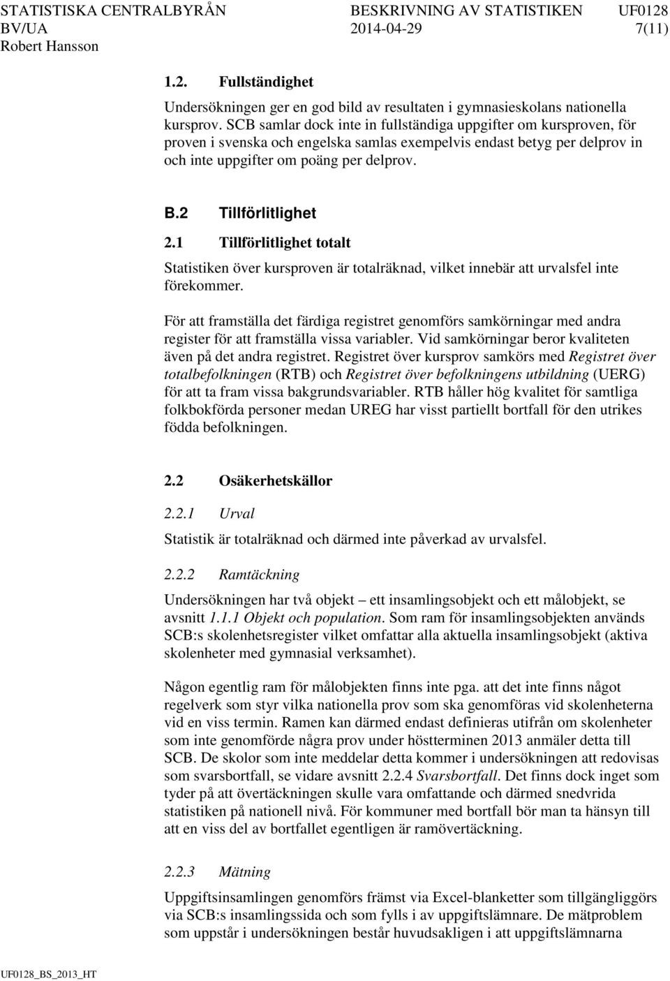 2 Tillförlitlighet 2.1 Tillförlitlighet totalt Statistiken över kursproven är totalräknad, vilket innebär att urvalsfel inte förekommer.