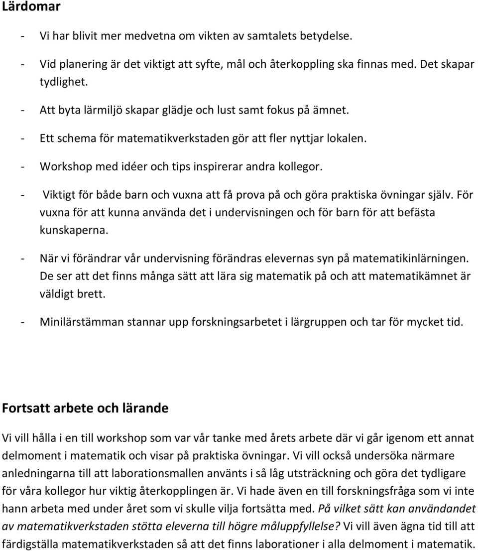 Viktigt för både barn och vuxna att få prova på och göra praktiska övningar själv. För vuxna för att kunna använda det i undervisningen och för barn för att befästa kunskaperna.