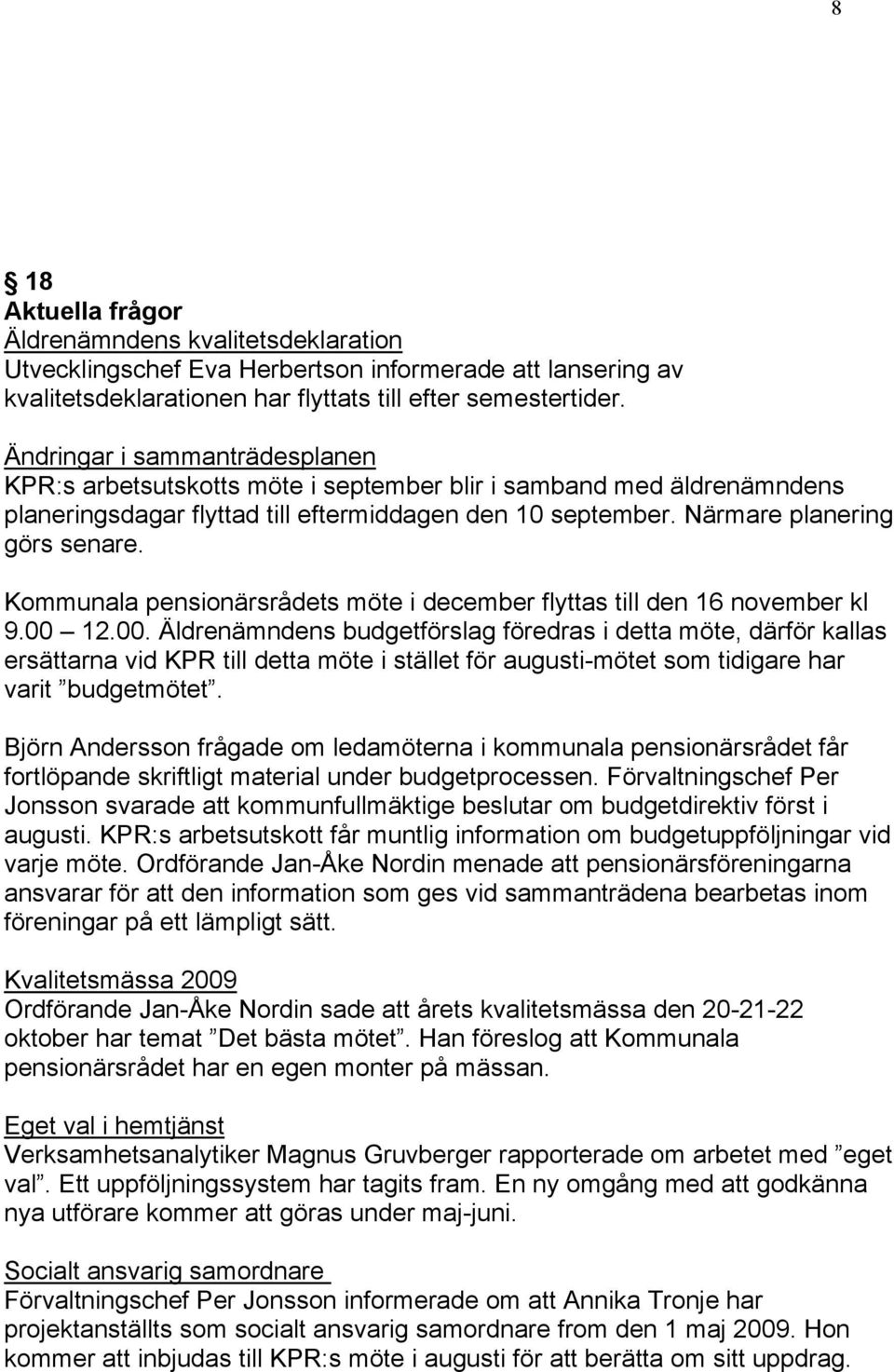 Kommunala pensionärsrådets möte i december flyttas till den 16 november kl 9.00 