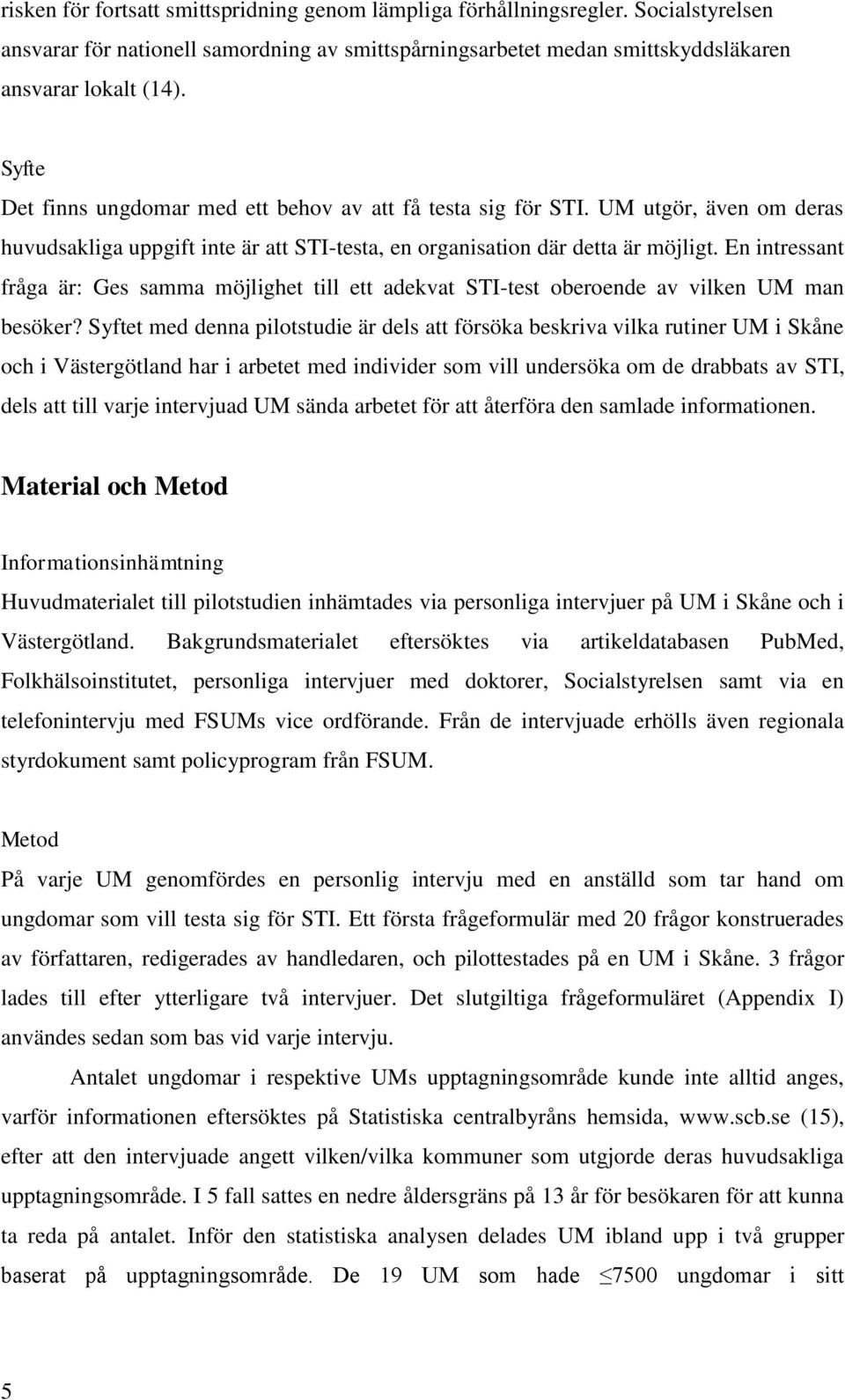 En intressant fråga är: Ges samma möjlighet till ett adekvat STI-test oberoende av vilken man besöker?