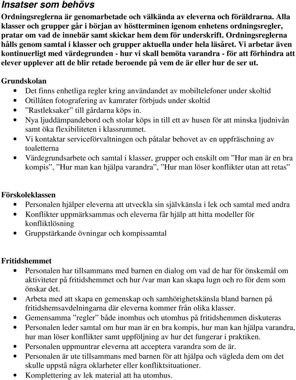 Ordningsreglerna hålls genom samtal i klasser och grupper aktuella under hela läsåret.