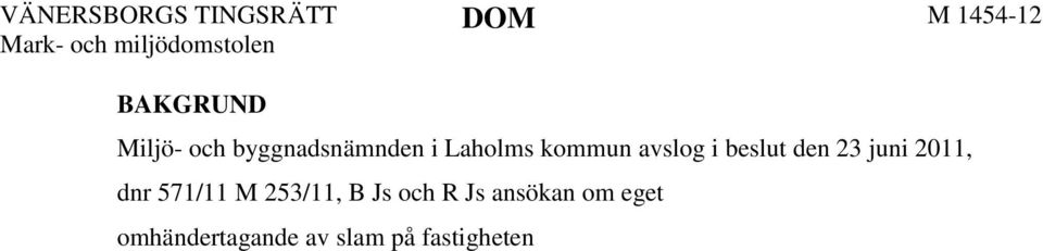 M. B J och R J har överklagat länsstyrelsens beslut och yrkat att det ska upphävas samt att dispens från kommunal hämtning av slam ska beviljas.