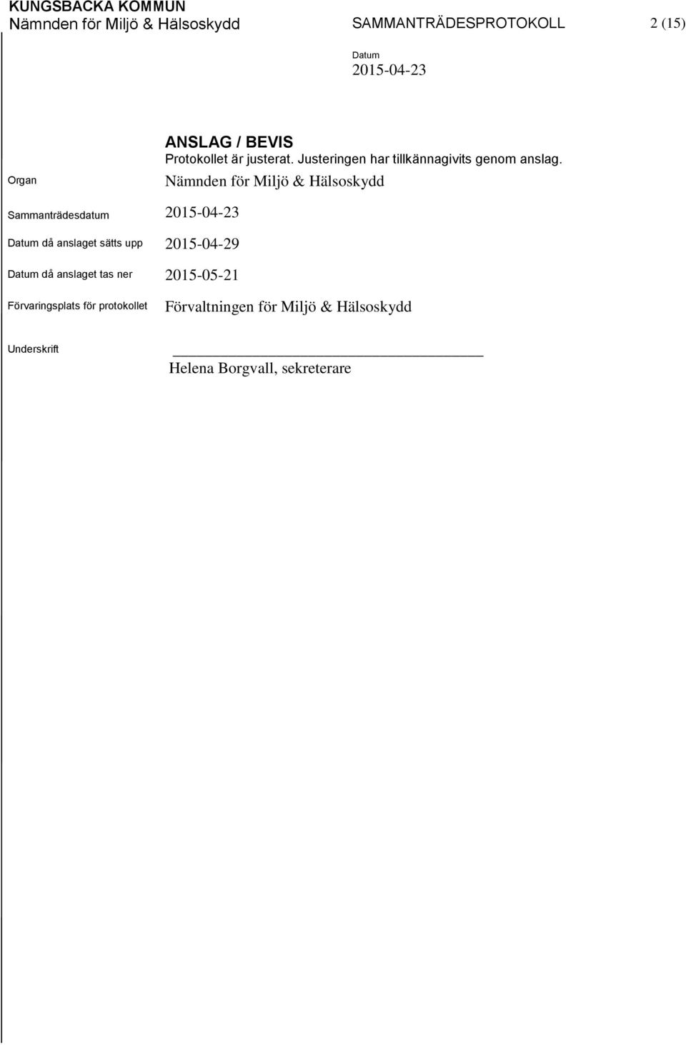 Nämnden för Miljö & Hälsoskydd Sammanträdesdatum då anslaget sätts upp 2015-04-29 då anslaget