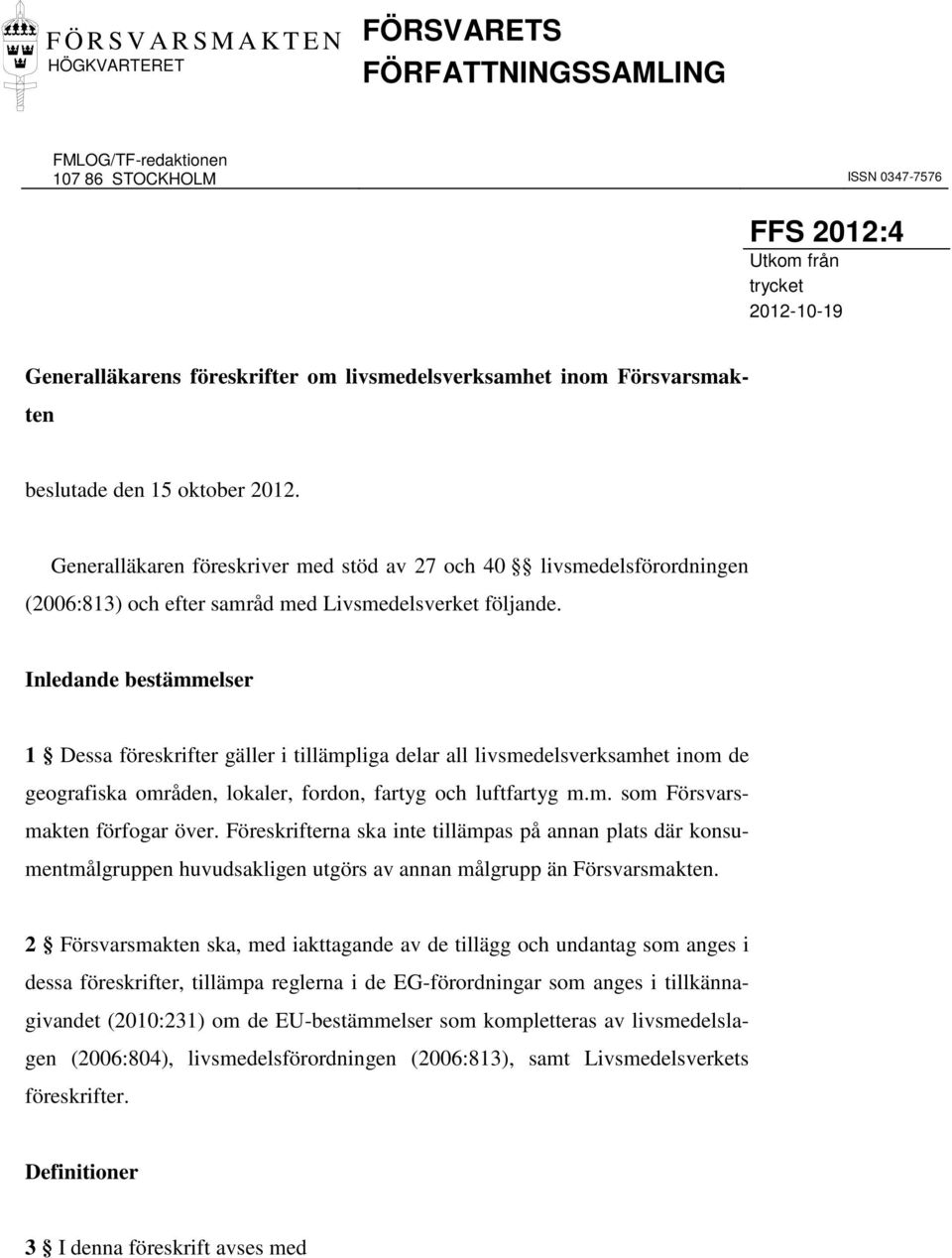 Generalläkaren föreskriver med stöd av 27 och 40 livsmedelsförordningen (2006:813) och efter samråd med Livsmedelsverket följande.