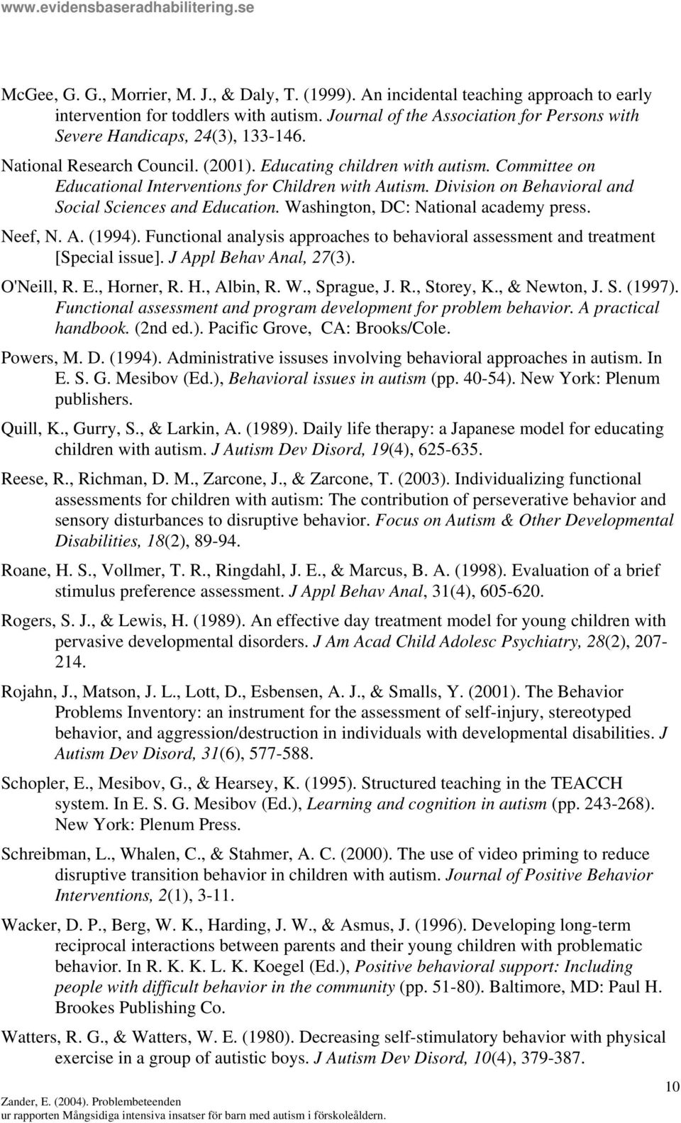 Committee on Educational Interventions for Children with Autism. Division on Behavioral and Social Sciences and Education. Washington, DC: National academy press. Neef, N. A. (1994).