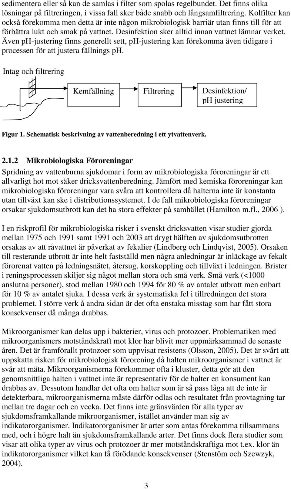 Även ph-justering finns generellt sett, ph-justering kan förekomma även tidigare i processen för att justera fällnings ph.