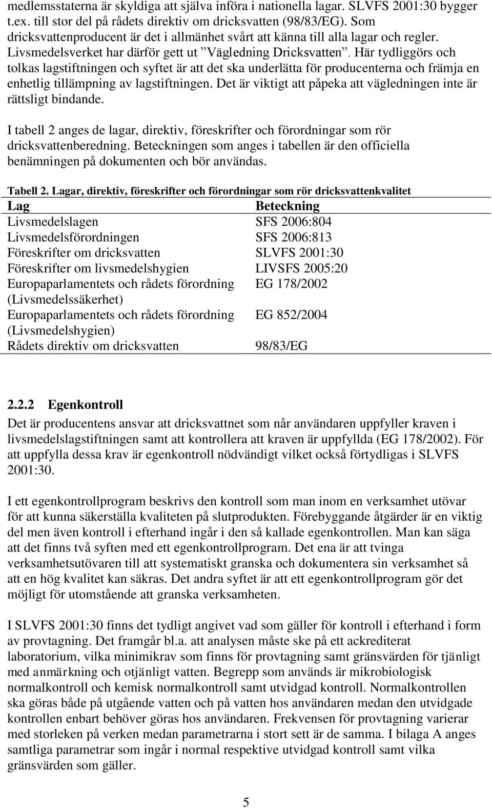 Här tydliggörs och tolkas lagstiftningen och syftet är att det ska underlätta för producenterna och främja en enhetlig tillämpning av lagstiftningen.