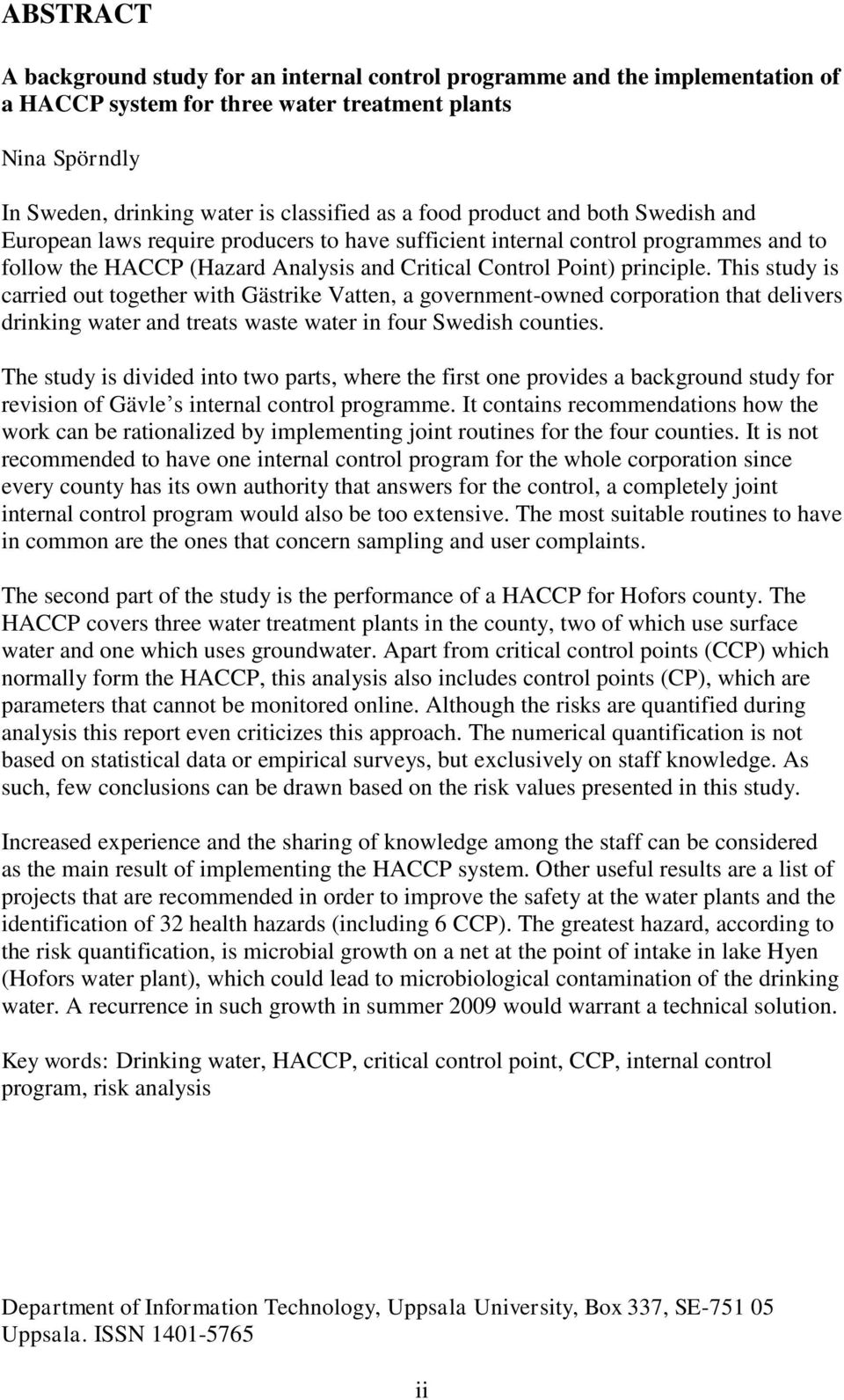 This study is carried out together with Gästrike Vatten, a government-owned corporation that delivers drinking water and treats waste water in four Swedish counties.