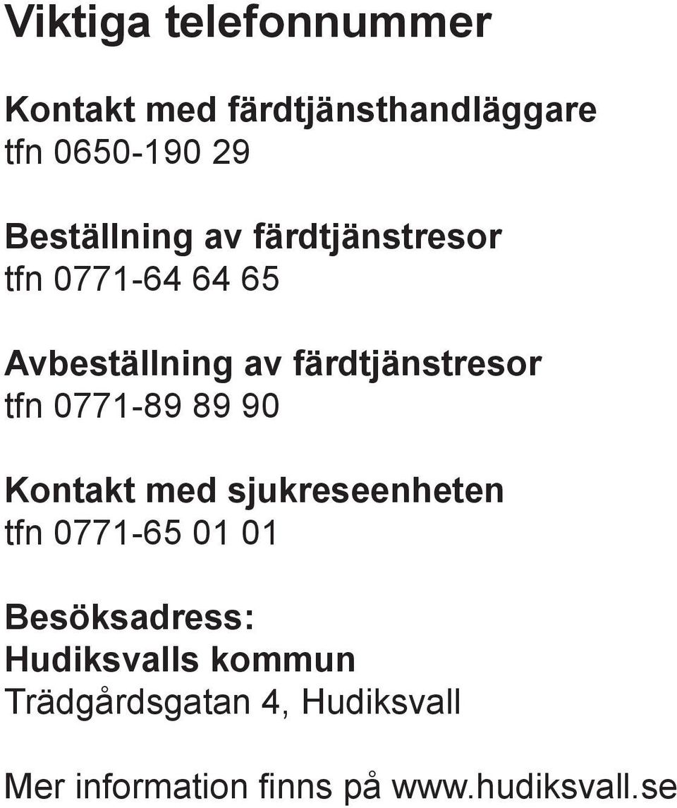 färdtjänstresor tfn 0771-89 89 90 Kontakt med sjukreseenheten tfn 0771-65 01 01