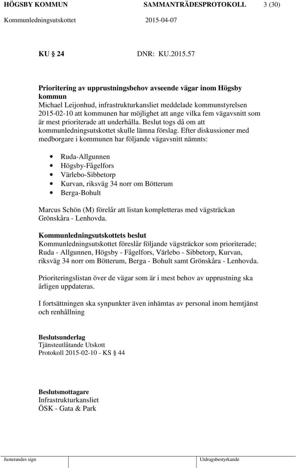 vägavsnitt som är mest prioriterade att underhålla. Beslut togs då om att kommunledningsutskottet skulle lämna förslag.
