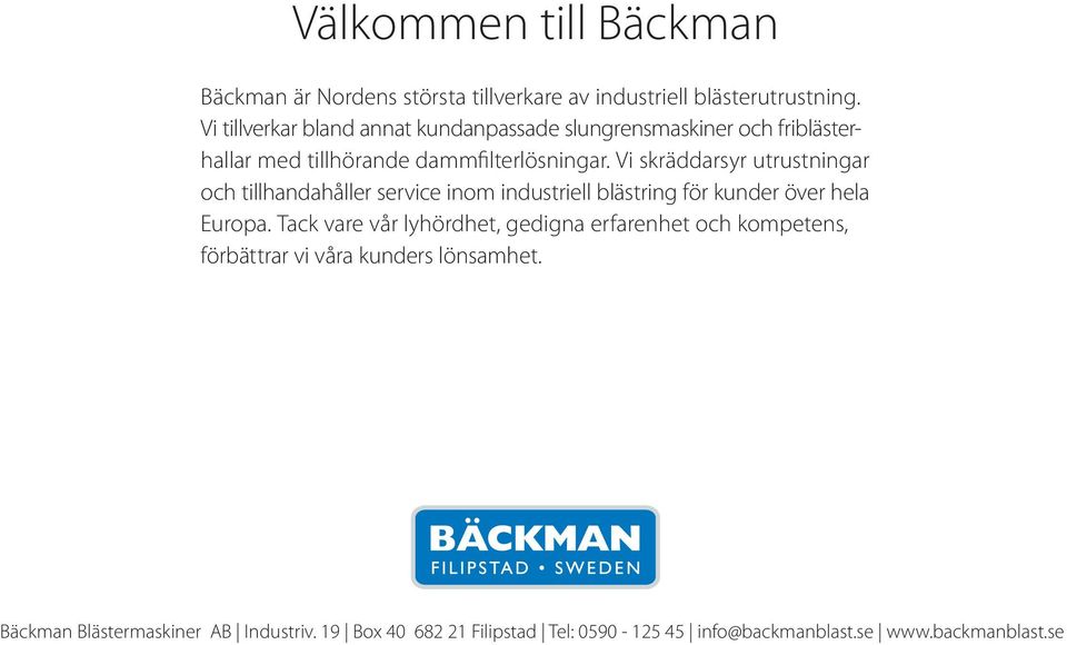 Vi skräddarsyr utrustningar och tillhandahåller service inom industriell blästring för kunder över hela Europa.