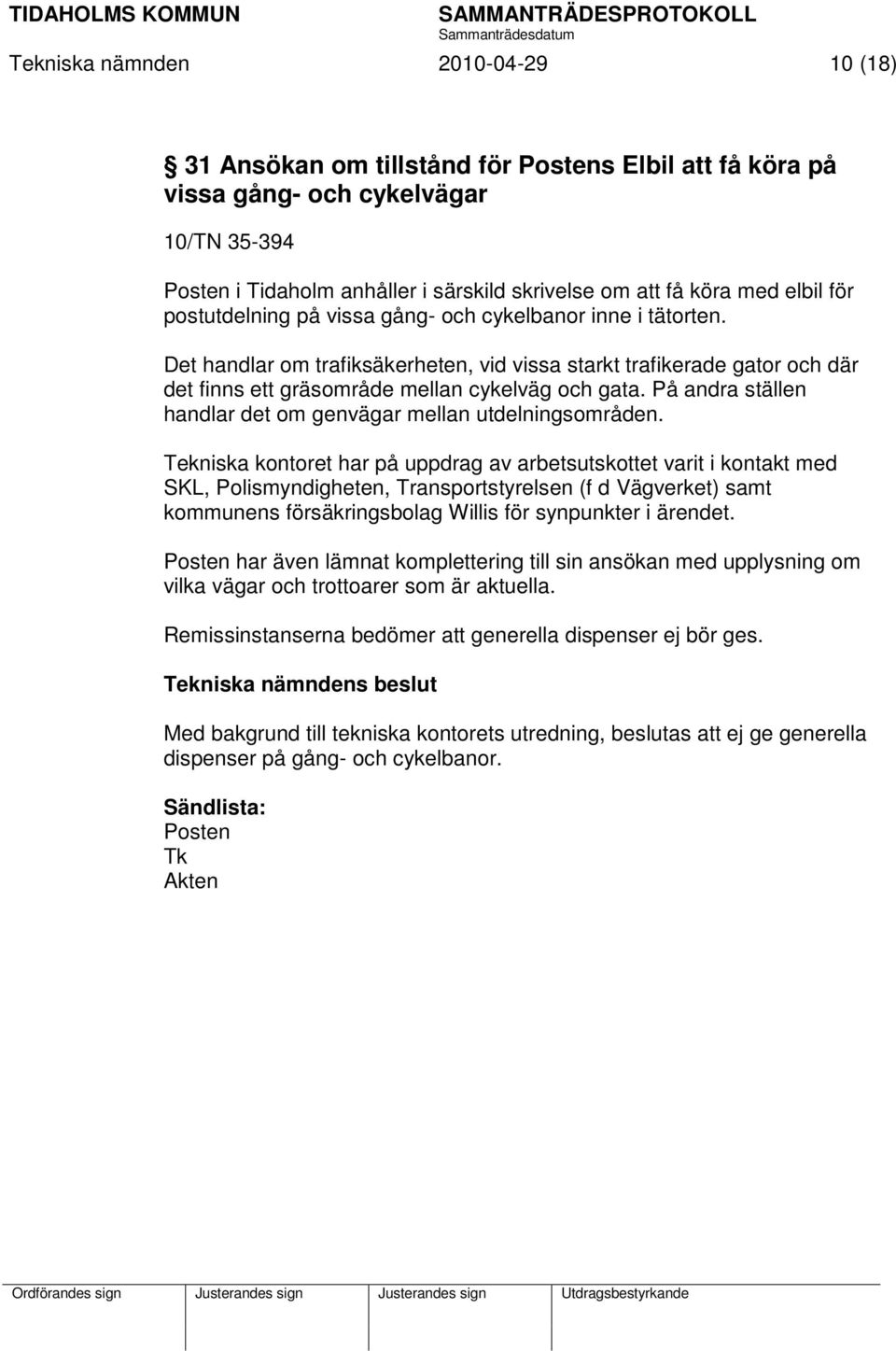 På andra ställen handlar det om genvägar mellan utdelningsområden.