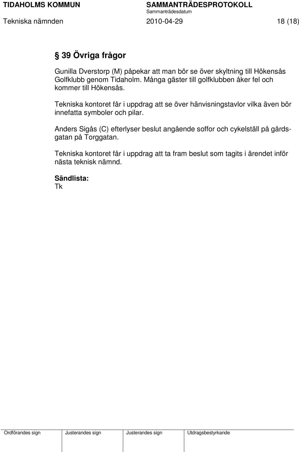 Tekniska kontoret får i uppdrag att se över hänvisningstavlor vilka även bör innefatta symboler och pilar.