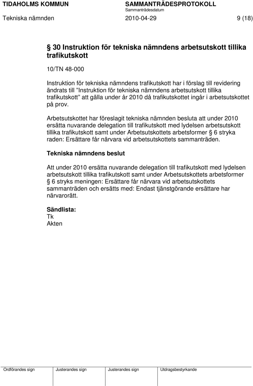 Arbetsutskottet har föreslagit tekniska nämnden besluta att under 2010 ersätta nuvarande delegation till trafikutskott med lydelsen arbetsutskott tillika trafikutskott samt under Arbetsutskottets