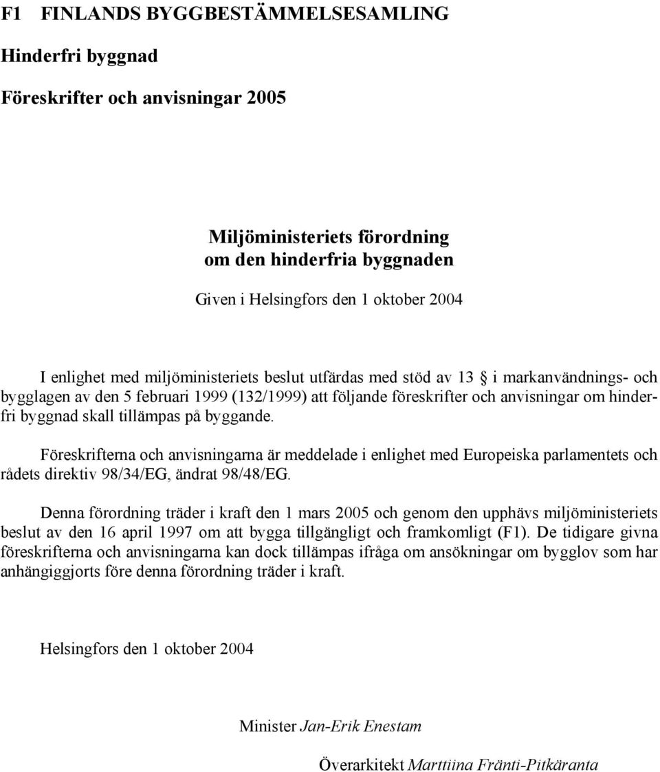 byggande. Föreskrifterna och anvisningarna är meddelade i enlighet med Europeiska parlamentets och rådets direktiv 98/34/EG, ändrat 98/48/EG.