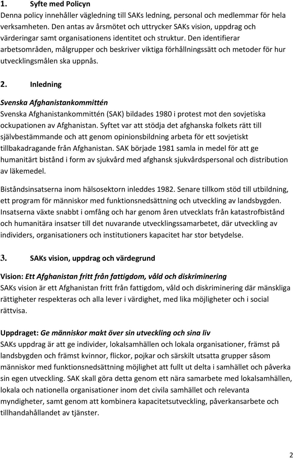 Den identifierar arbetsområden, målgrupper och beskriver viktiga förhållningssätt och metoder för hur utvecklingsmålen ska uppnås. 2.