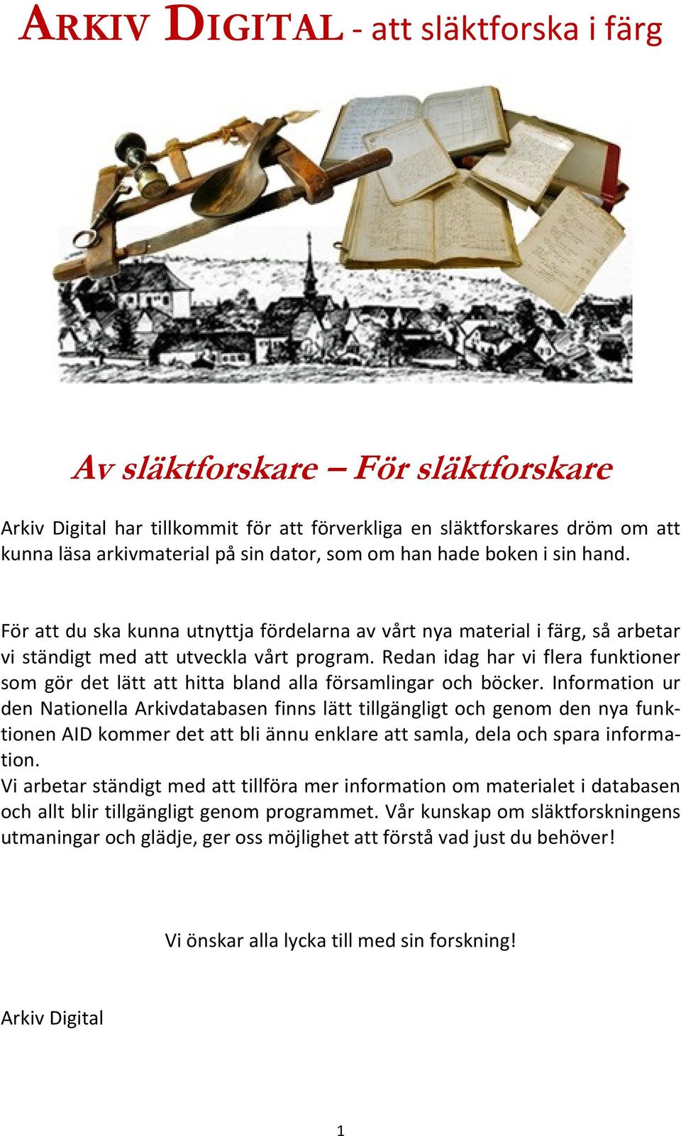 Redan idag har vi flera funktiner sm gör det lätt att hitta bland alla församlingar ch böcker.