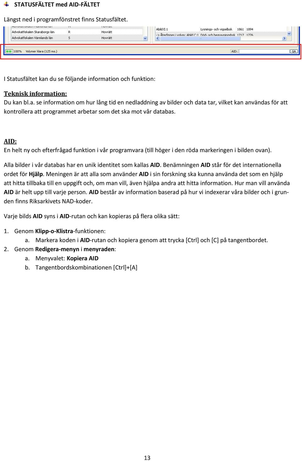 Benämningen AID står för det internatinella rdet för Hjälp.