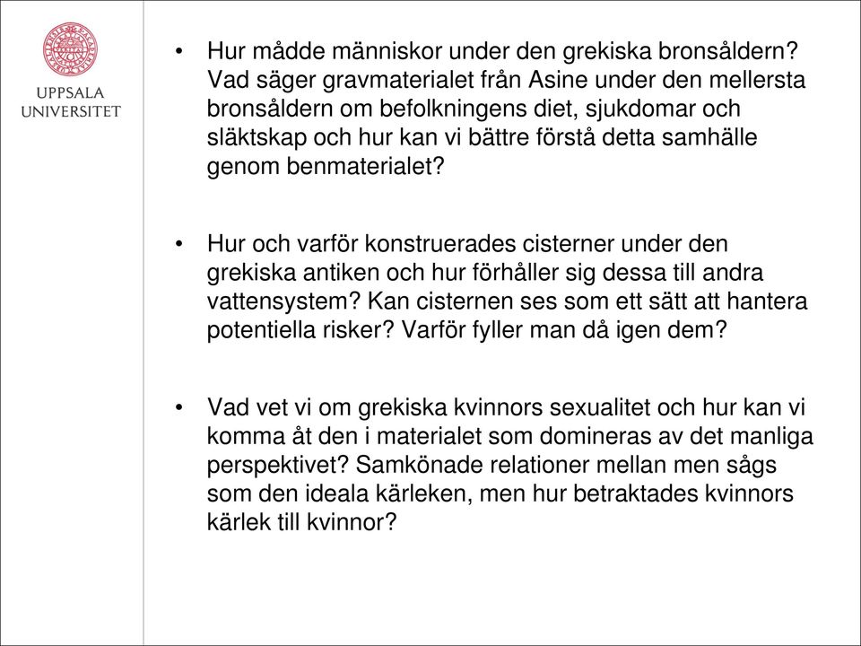 benmaterialet? Hur och varför konstruerades cisterner under den grekiska antiken och hur förhåller sig dessa till andra vattensystem?