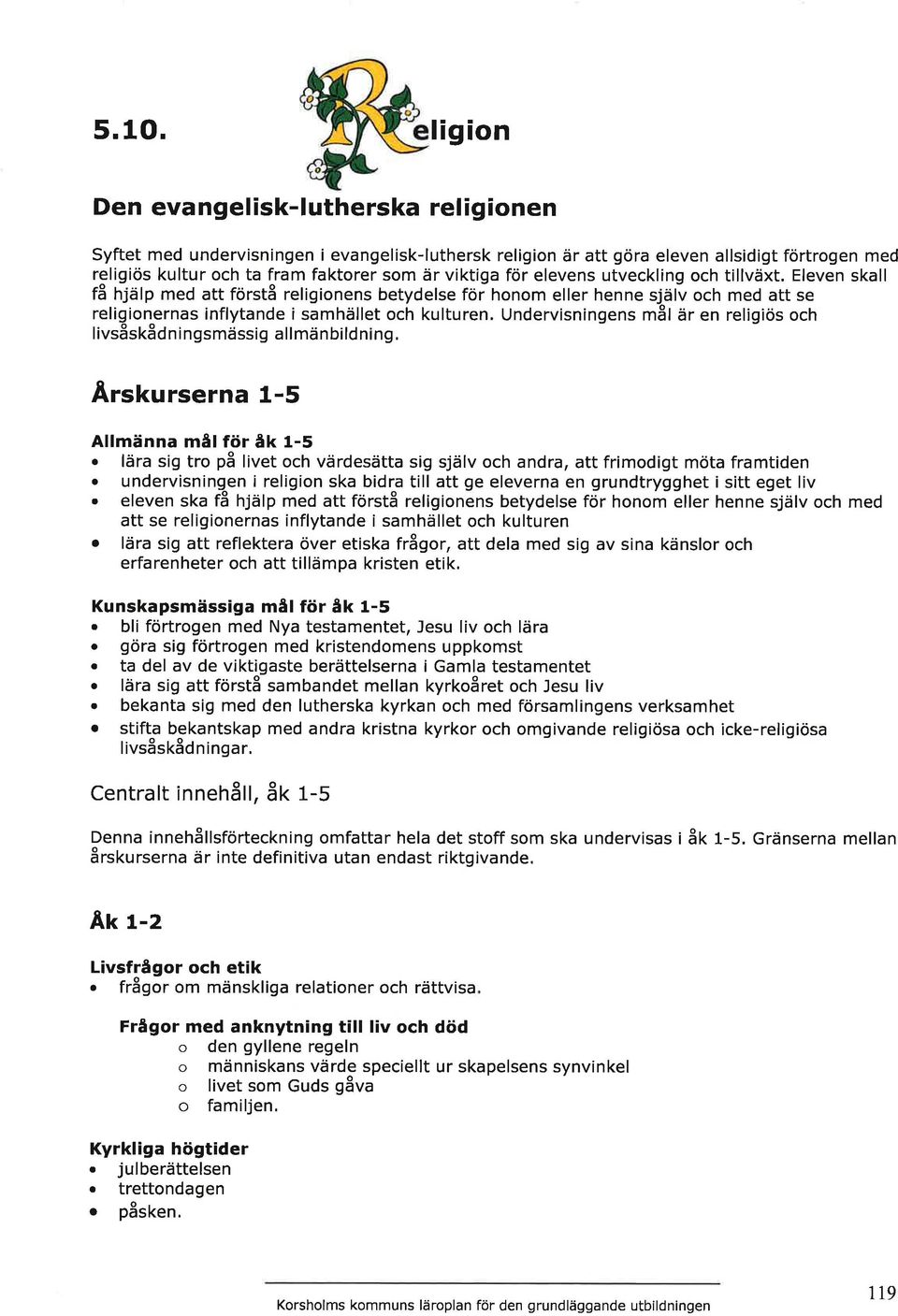 Undervisningens må ar en religiös och livsåskådningsmässig allmänbildning, Ârskurserna 1-5 Allmänna mål för åk 1-5.