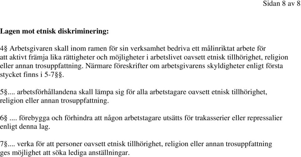 7. 5... arbetsförhållandena skall lämpa sig för alla arbetstagare oavsett etnisk tillhörighet, religion eller annan trosuppfattning. 6.