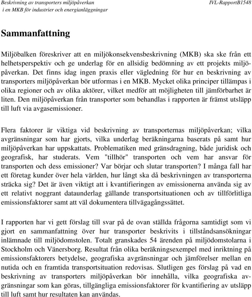 Mycket olika principer tillämpas i olika regioner och av olika aktörer, vilket medför att möjligheten till jämförbarhet är liten.