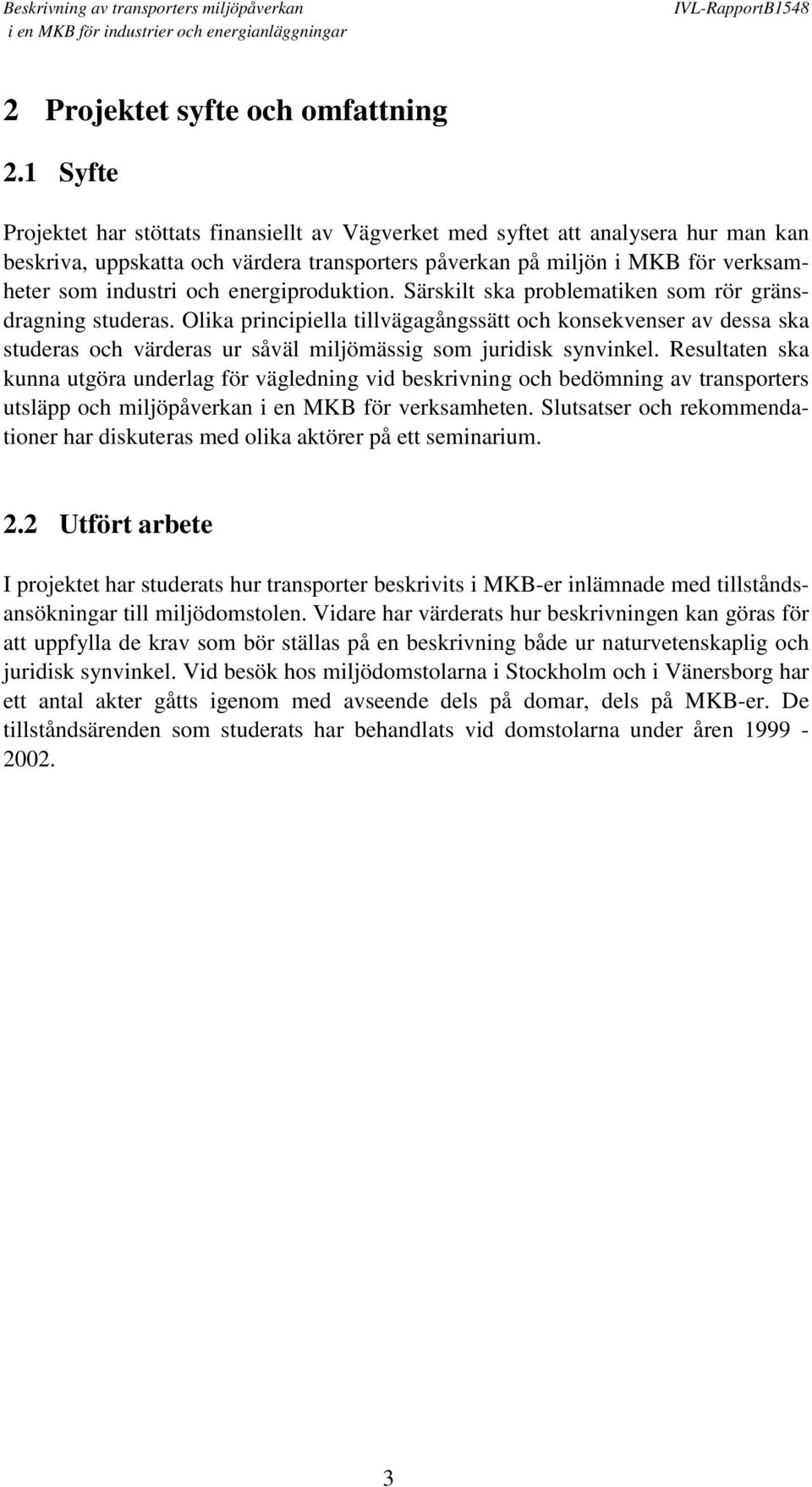 energiproduktion. Särskilt ska problematiken som rör gränsdragning studeras.