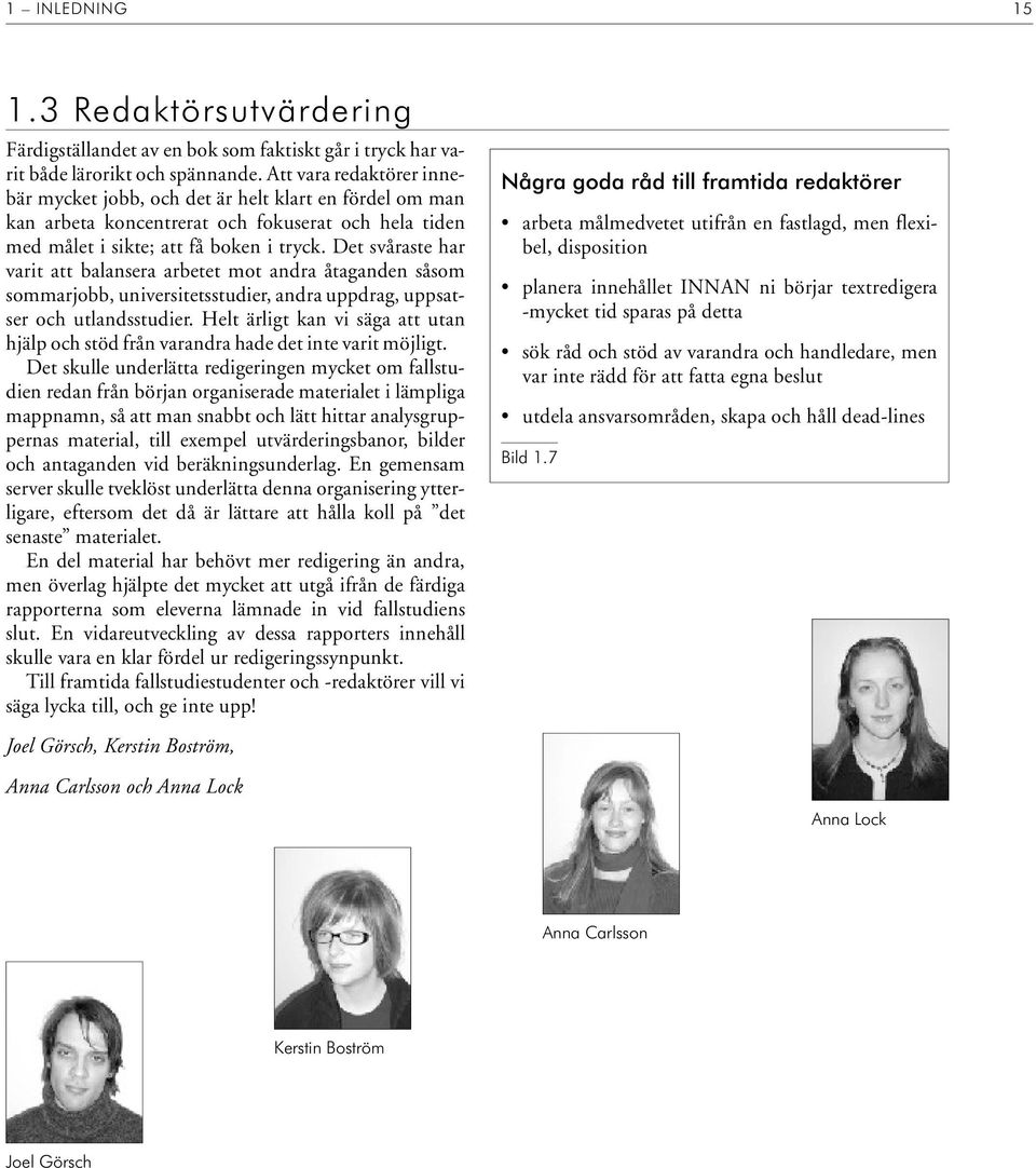 Det svå ras te har va rit att ba lan se ra ar be tet mot and ra åta gan den så som som mar jobb, uni ver si tets stu di er, and ra upp drag, upp sat - ser och ut lands stu di er.