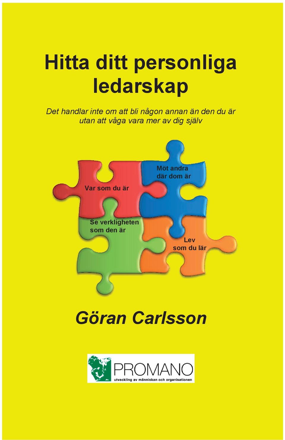 Carlsson Hitta ditt personlig ledarskap Det handlar inte om att bli någon annan än den du utan att våga