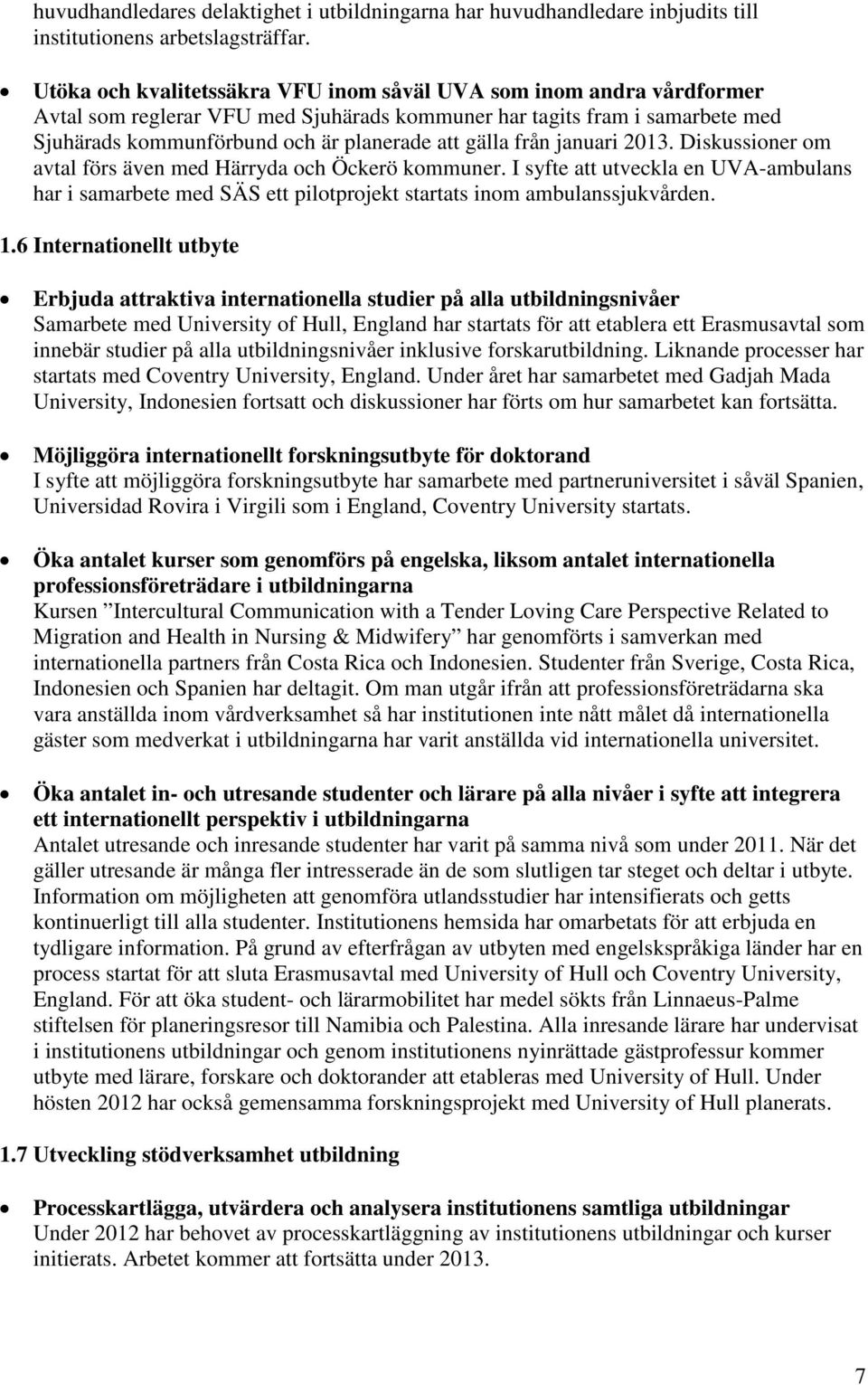 från januari 2013. Diskussioner om avtal förs även med Härryda och Öckerö kommuner. I syfte att utveckla en UVA-ambulans har i samarbete med SÄS ett pilotprojekt startats inom ambulanssjukvården. 1.