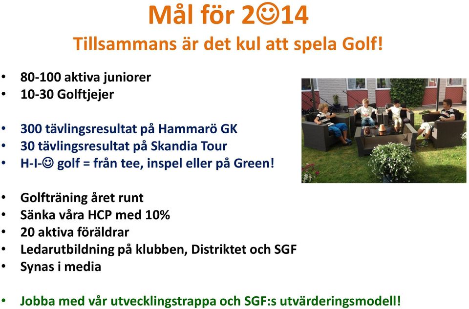 Skandia Tour H-I- golf = från tee, inspel eller på Green!