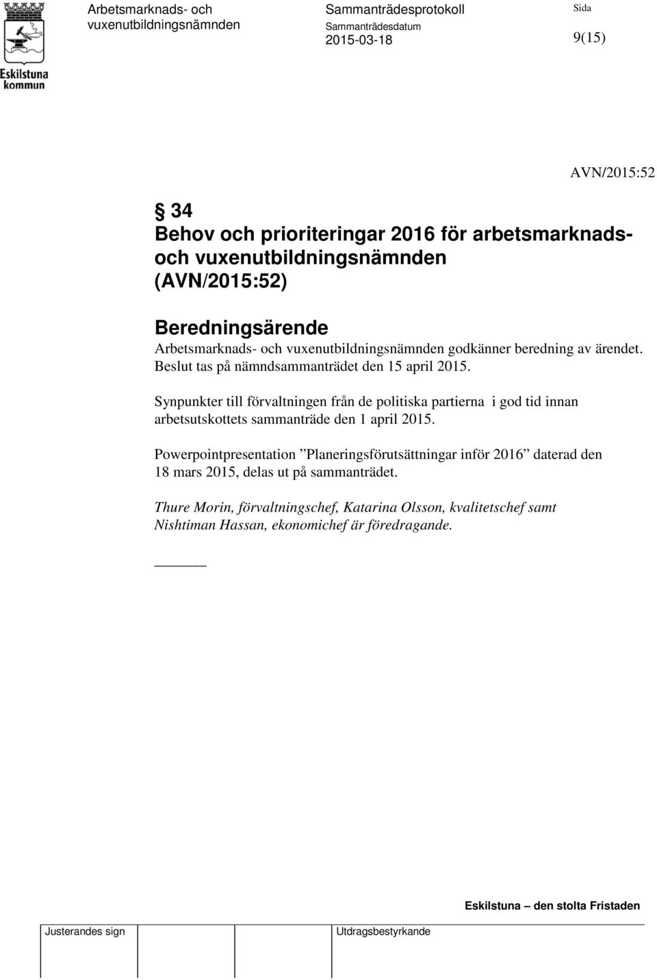 Synpunkter till förvaltningen från de politiska partierna i god tid innan arbetsutskottets sammanträde den 1 april 2015.