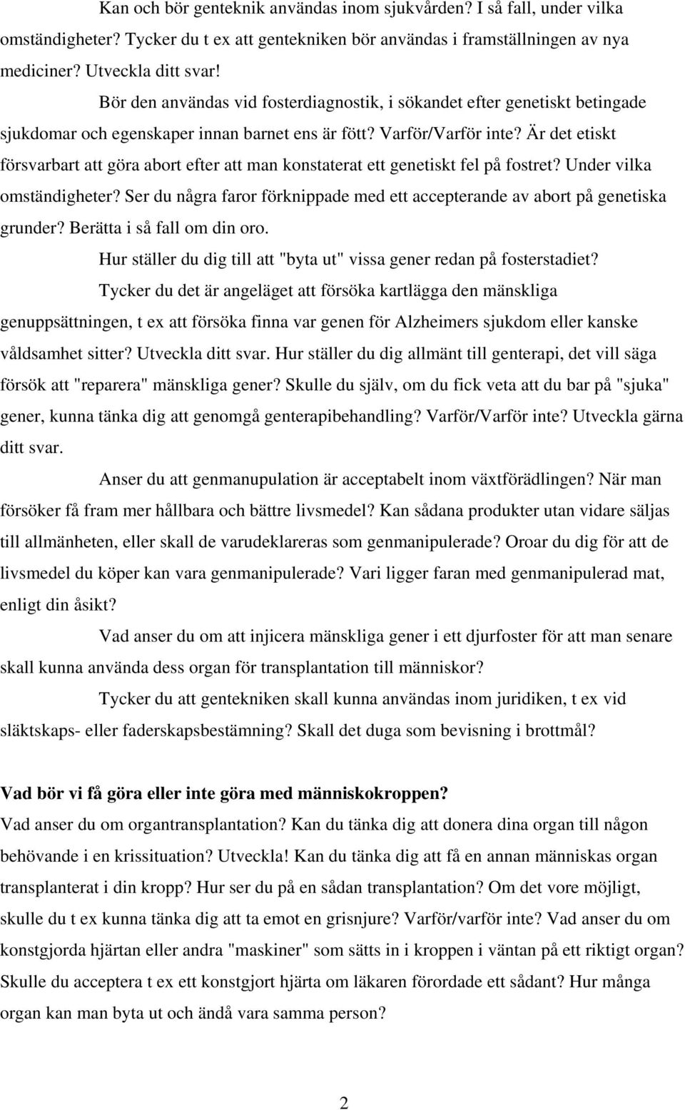 Är det etiskt försvarbart att göra abort efter att man konstaterat ett genetiskt fel på fostret? Under vilka omständigheter?