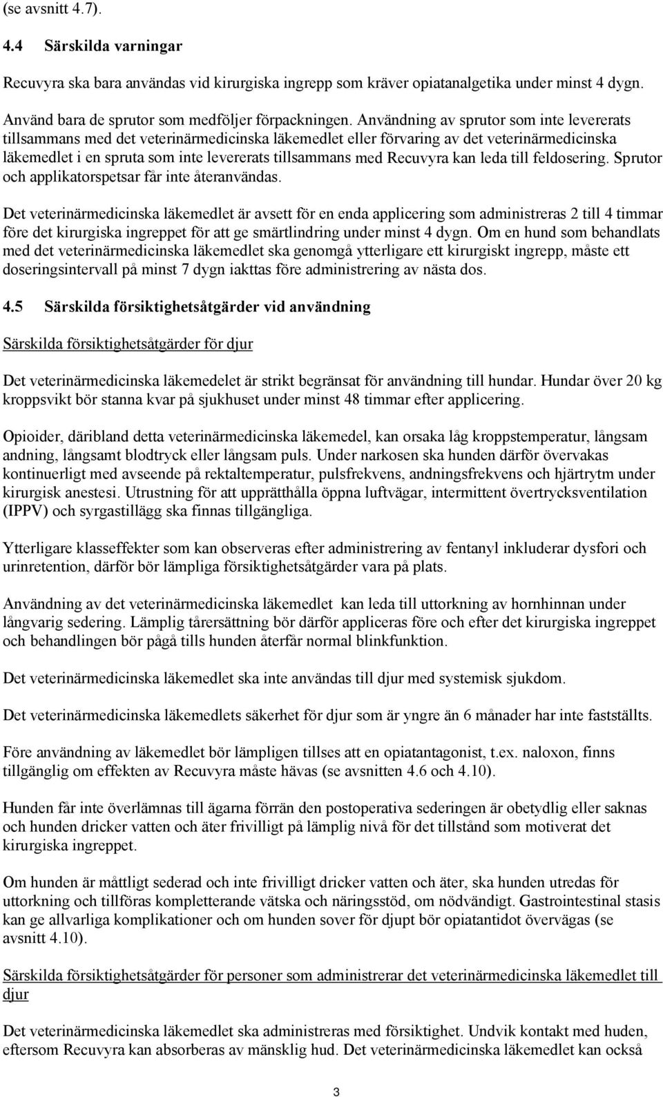 Recuvyra kan leda till feldosering. Sprutor och applikatorspetsar får inte återanvändas.