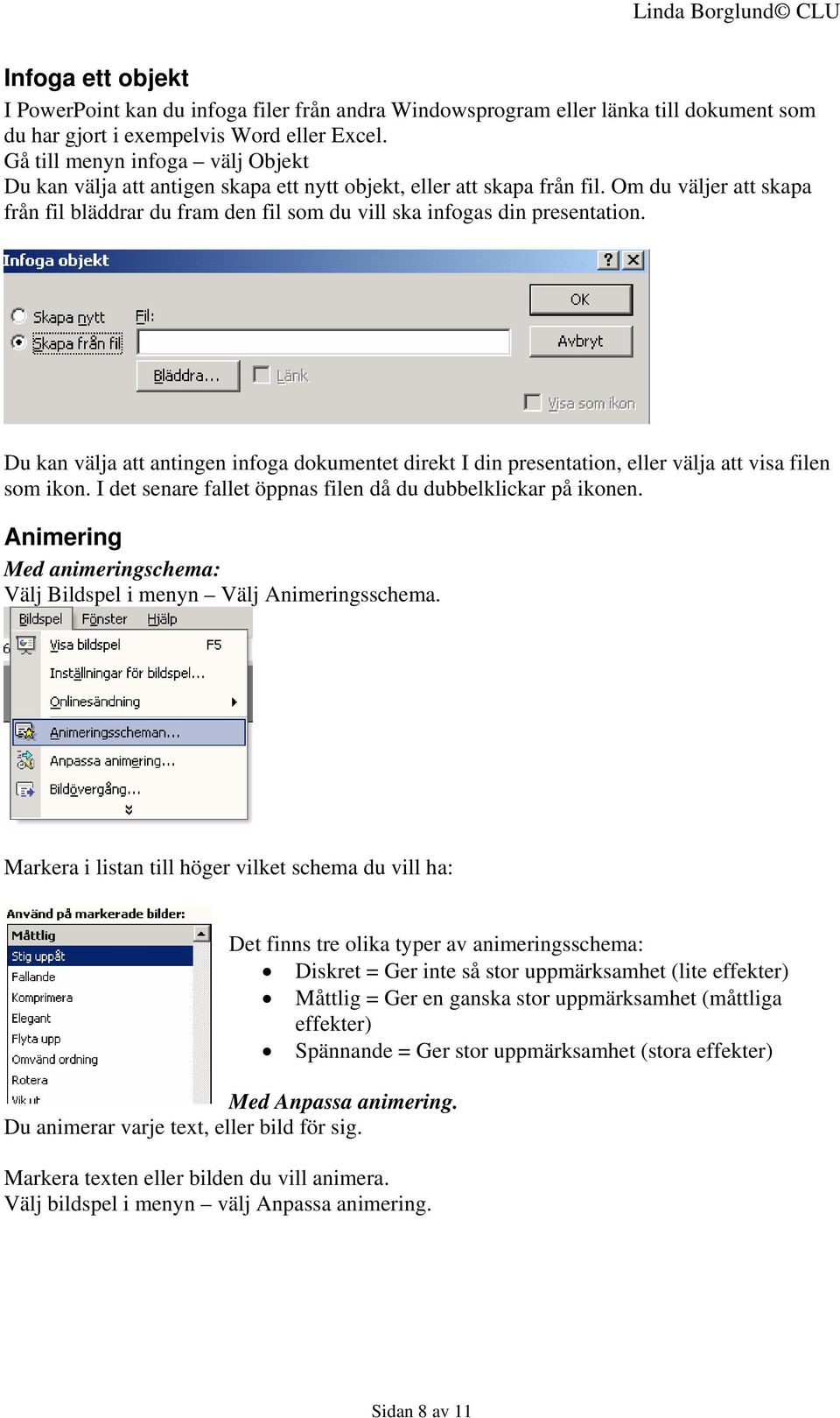 Om du väljer att skapa från fil bläddrar du fram den fil som du vill ska infogas din presentation.