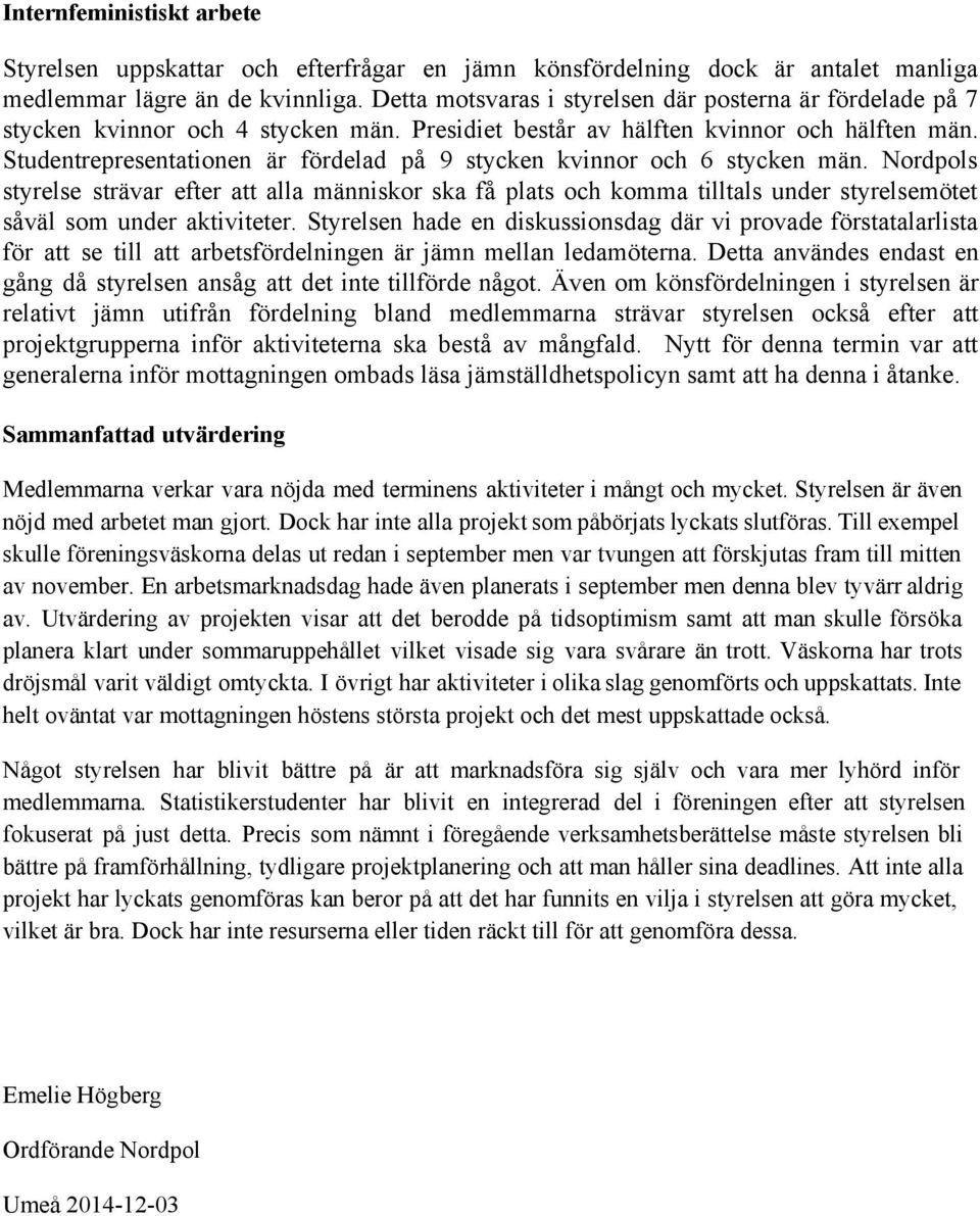 Studentrepresentationen är fördelad på 9 stycken kvinnor och 6 stycken män.