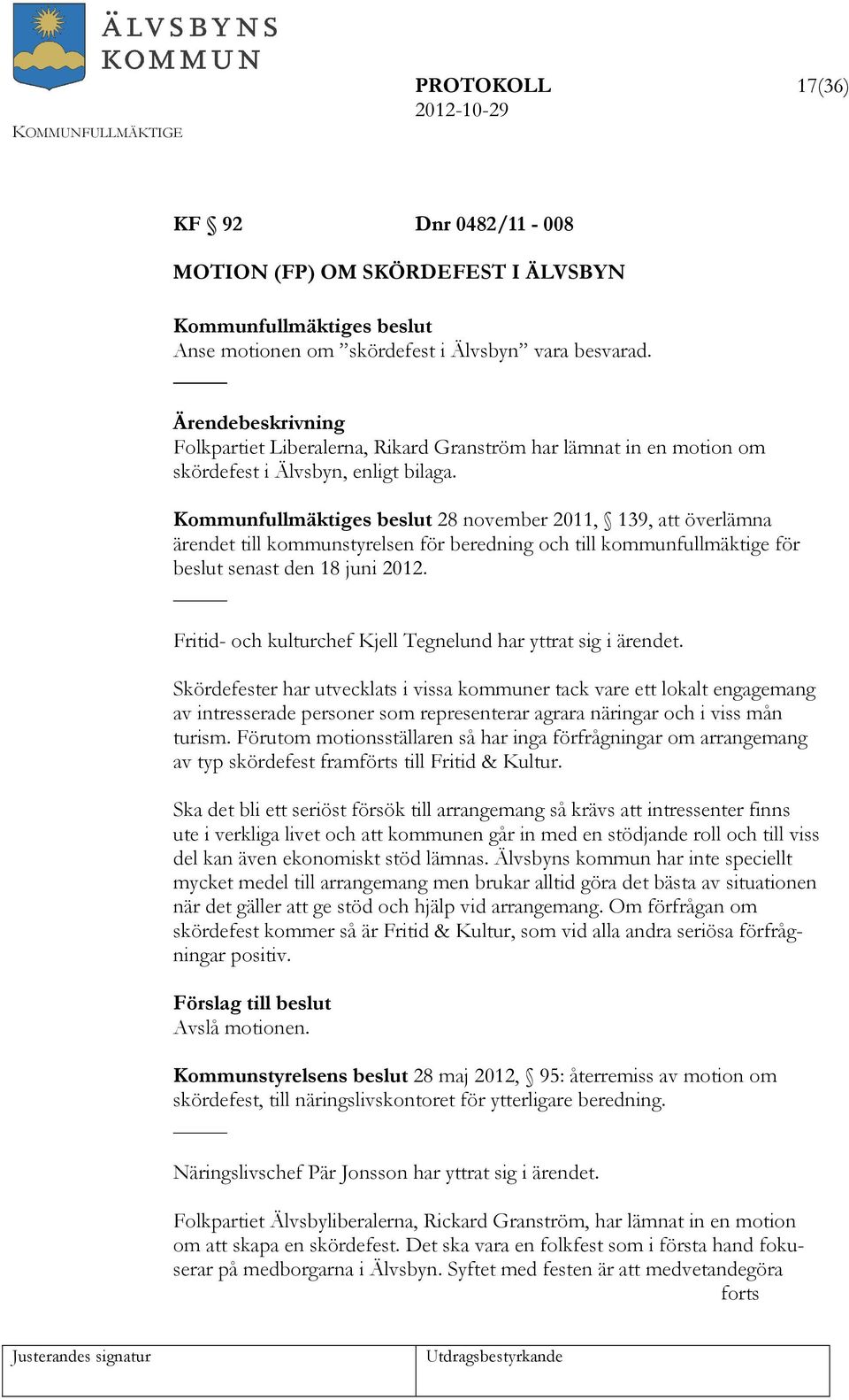 s beslut 28 november 2011, 139, att överlämna ärendet till kommunstyrelsen för beredning och till kommunfullmäktige för beslut senast den 18 juni 2012.