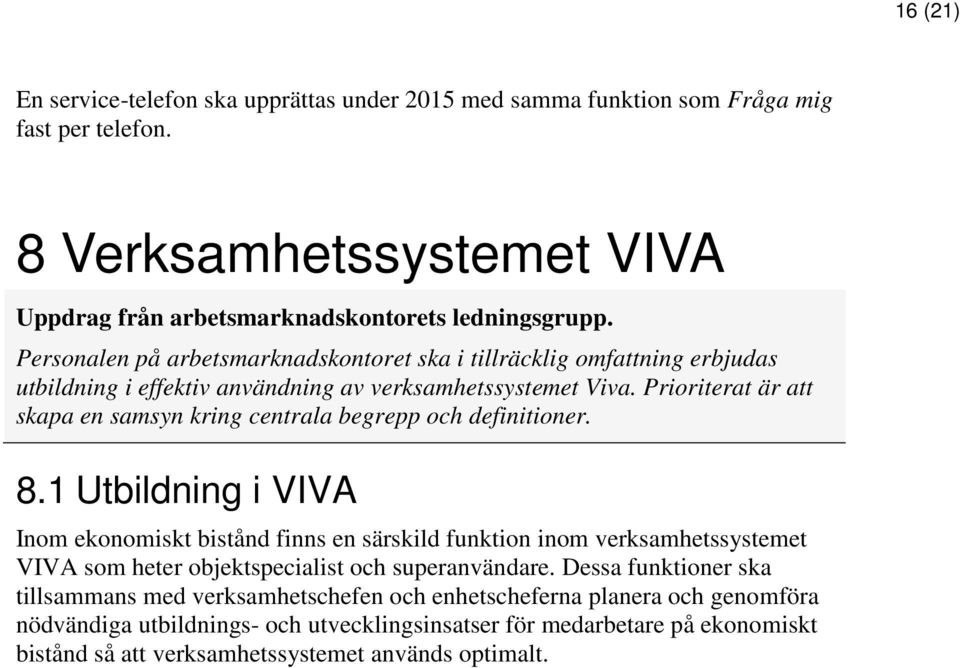 Prioriterat är att skapa en samsyn kring centrala begrepp och definitioner. 8.