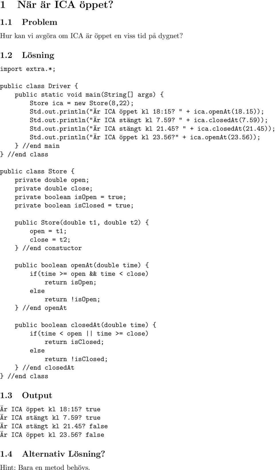 56)); public class Store { private double open; private double close; private boolean isopen = true; private boolean isclosed = true; public Store(double t1, double t2) { open = t1; close = t2; }