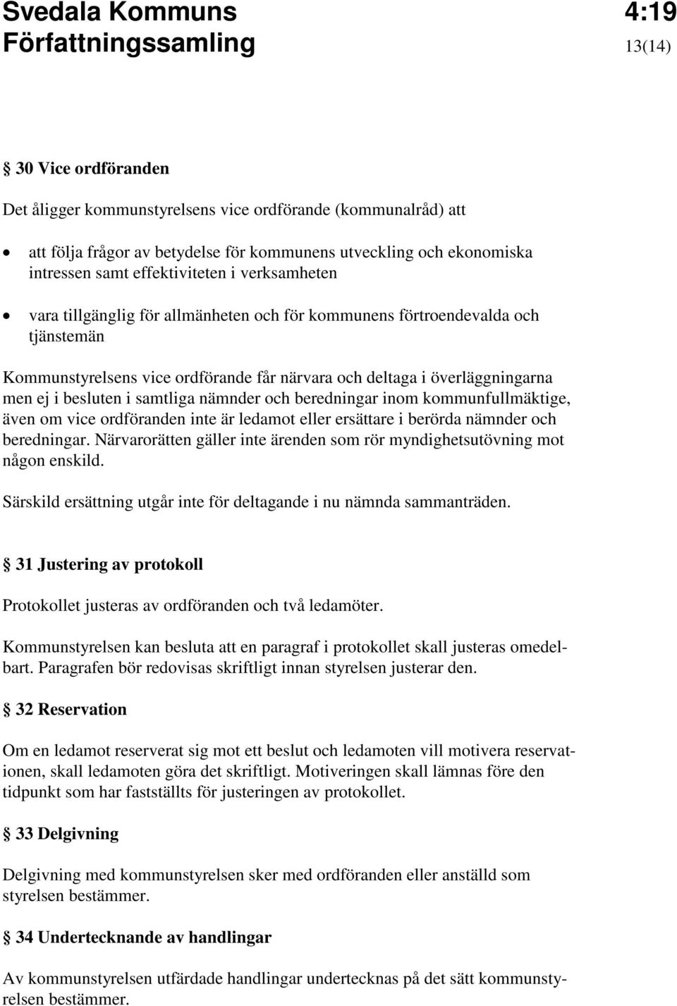 besluten i samtliga nämnder och beredningar inom kommunfullmäktige, även om vice ordföranden inte är ledamot eller ersättare i berörda nämnder och beredningar.