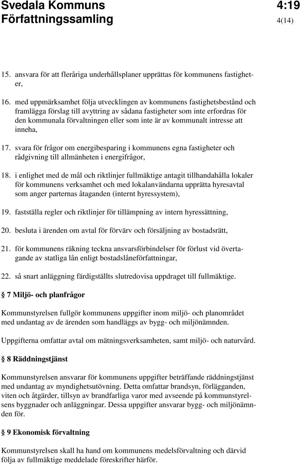 kommunalt intresse att inneha, 17. svara för frågor om energibesparing i kommunens egna fastigheter och rådgivning till allmänheten i energifrågor, 18.