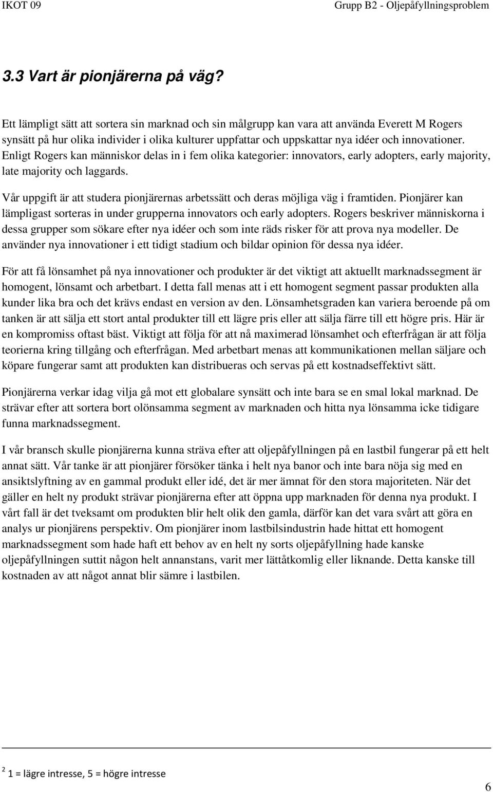 Enligt Rogers kan människor delas in i fem olika kategorier: innovators, early adopters, early majority, late majority och laggards.