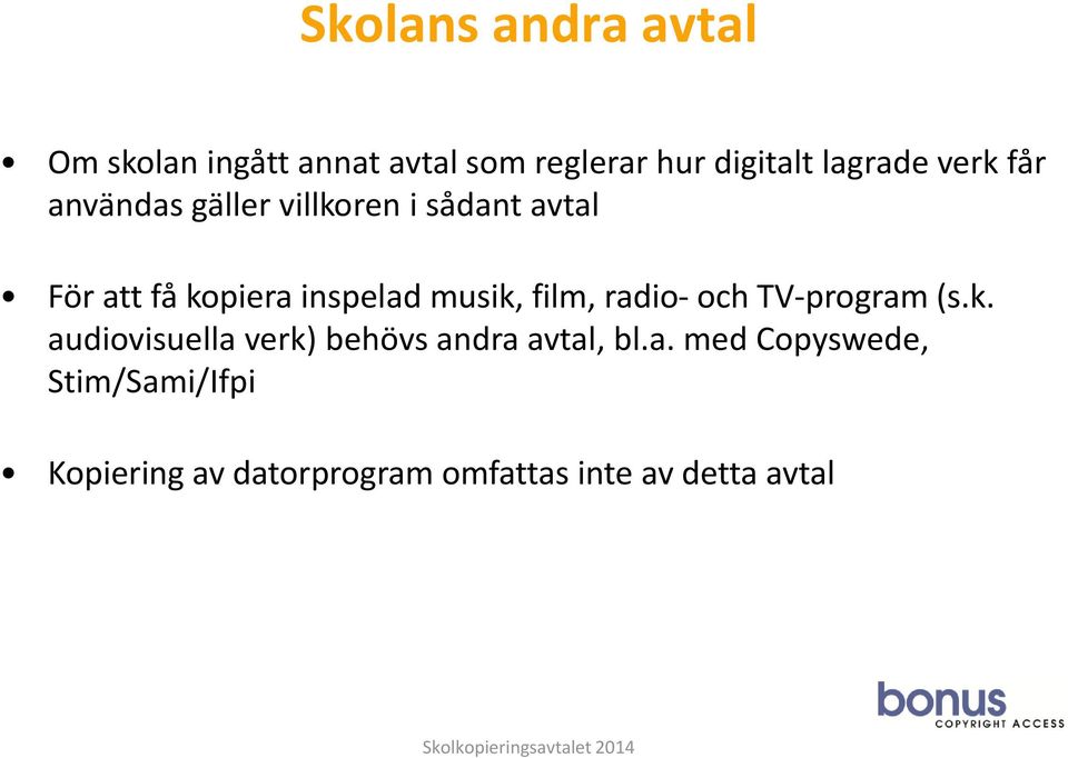 musik, film, radio- och TV-program (s.k. audiovisuella verk) behövs andra avtal, bl.