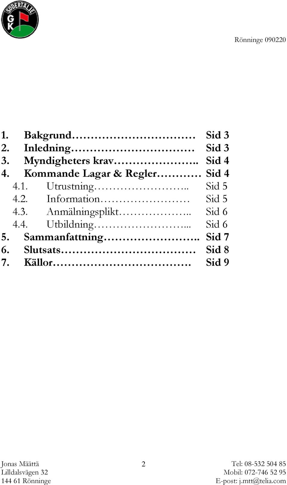 Information Sid 5 4.3. Anmälningsplikt.. Sid 6 4.4. Utbildning.