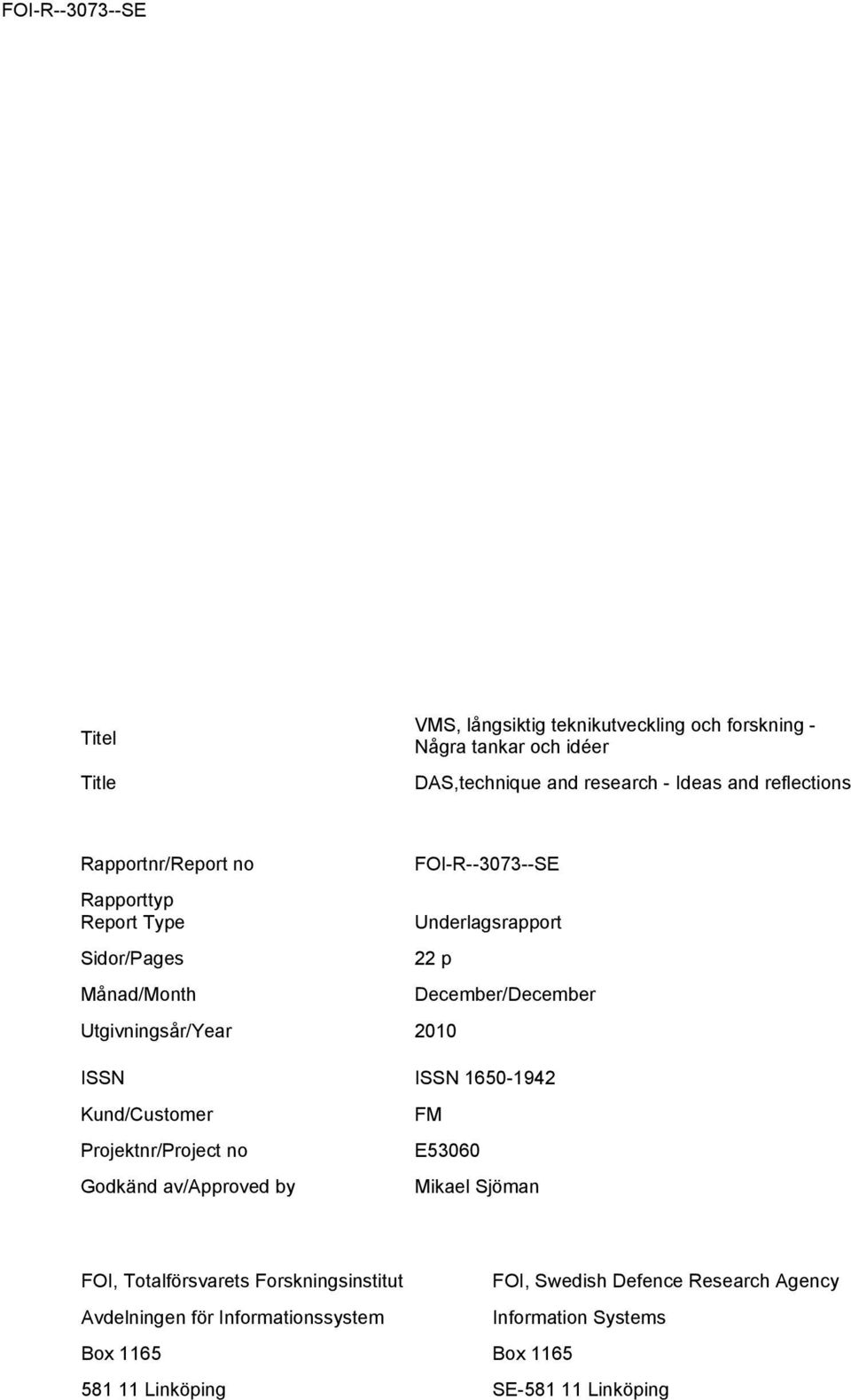 2010 ISSN ISSN 1650-1942 Kund/Customer Projektnr/Project no Godkänd av/approved by FM E53060 Mikael Sjöman FOI, Totalförsvarets