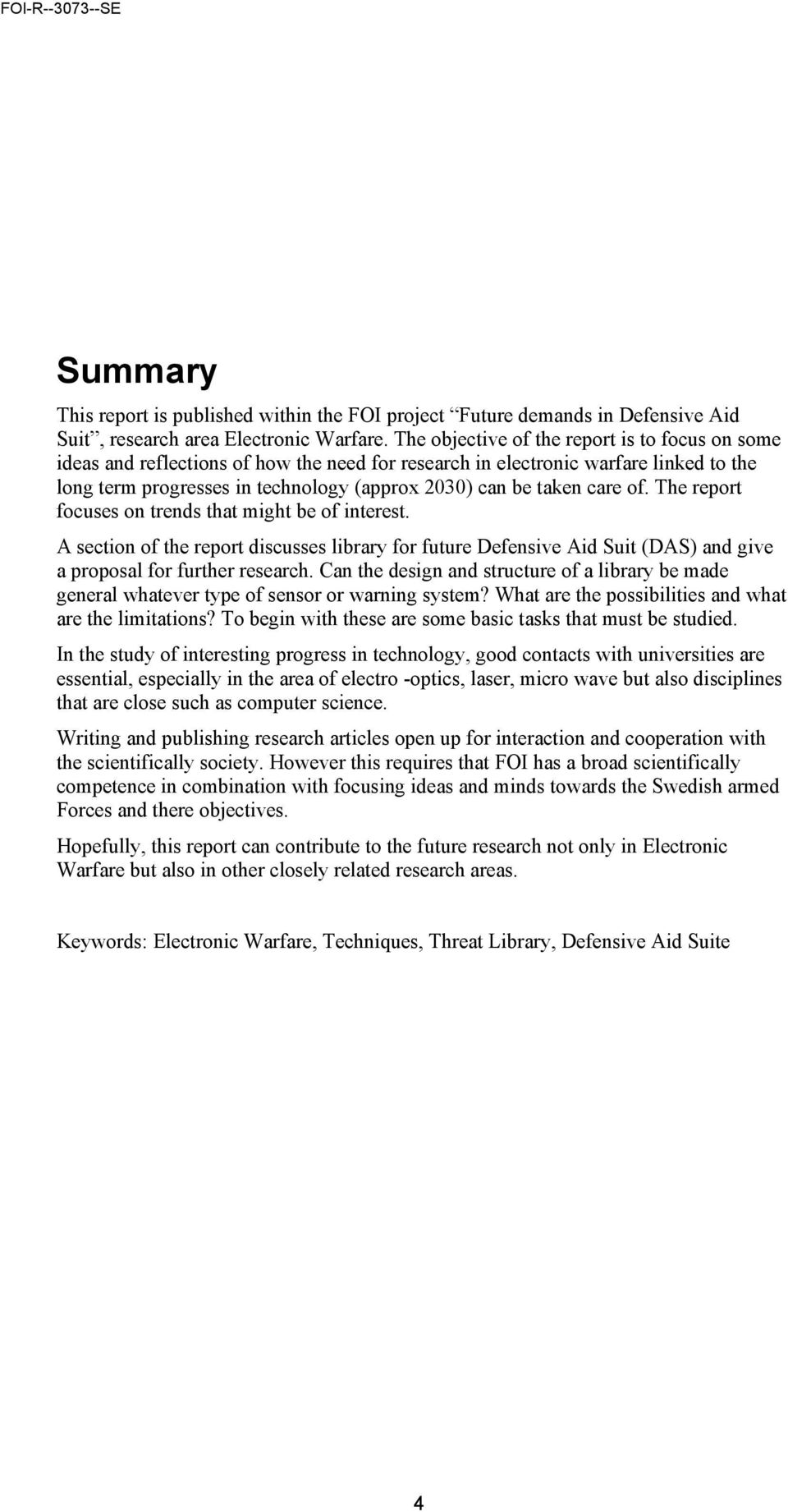 care of. The report focuses on trends that might be of interest. A section of the report discusses library for future Defensive Aid Suit (DAS) and give a proposal for further research.