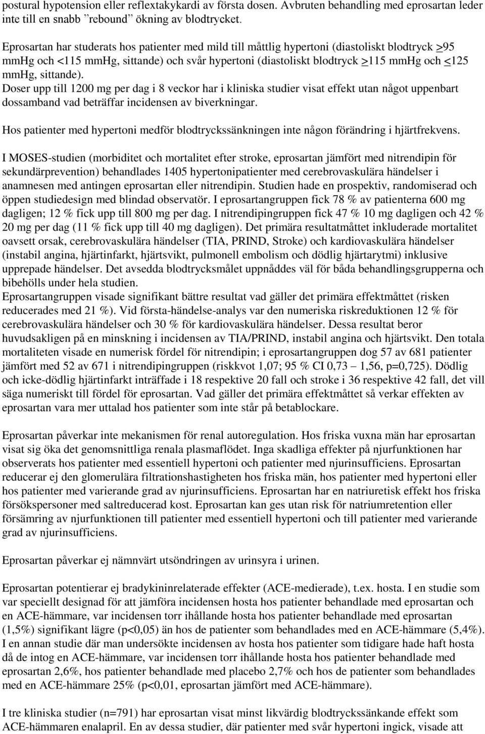 sittande). Doser upp till 1200 mg per dag i 8 veckor har i kliniska studier visat effekt utan något uppenbart dossamband vad beträffar incidensen av biverkningar.