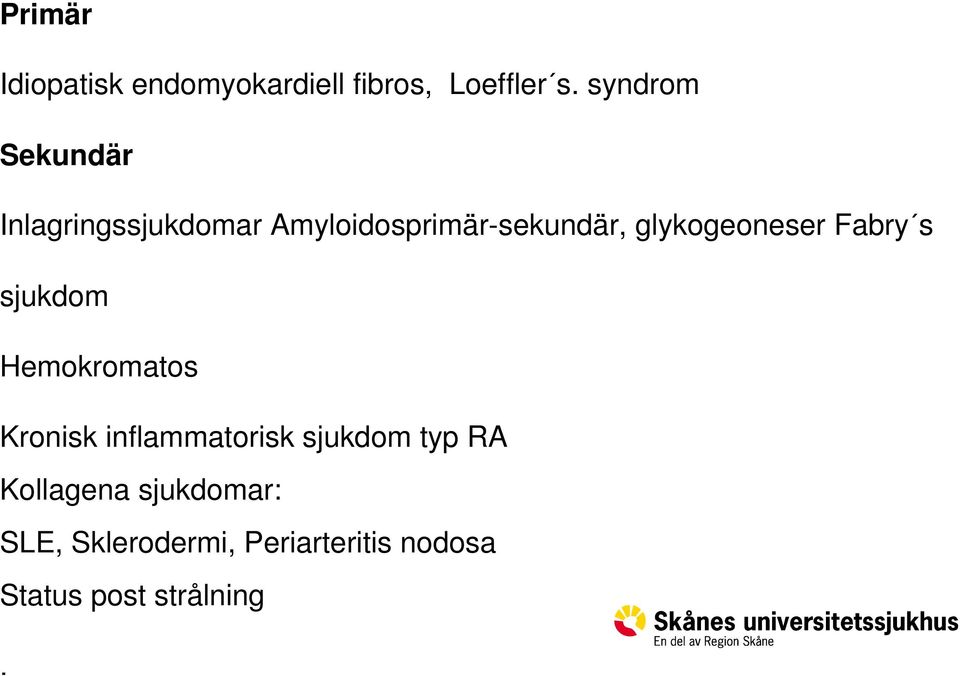 glykogeoneser Fabry s sjukdom Hemokromatos Kronisk inflammatorisk