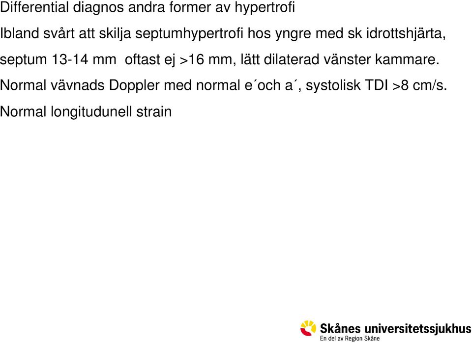 mm oftast ej >16 mm, lätt dilaterad vänster kammare.